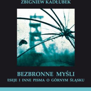 Tytuł: Bezbronne myśl
Autor: Zbigniew Kadłubek
Wydawnictwo: Wydawnictwo Uniwersytetu Śląskiego
Formaty: PDF