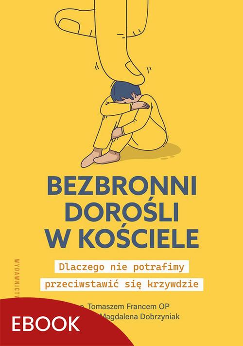 Tytuł: Bezbronni dorośli w Kościele
Autor: Tomasz Franc OP, Magdalena Dobrzyniak
Wydawnictwo: WAM
Formaty: EPUB, MOBI