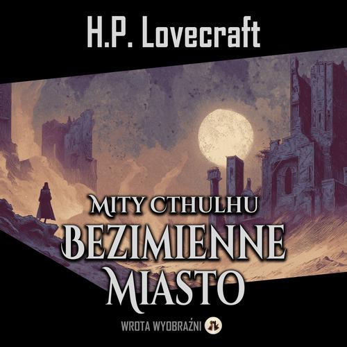 Tytuł: Bezimienne Miasto
Autor: H.P. Lovecraft
Wydawnictwo: Wrota Wyobraźni
Formaty: MP3