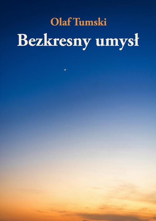 Tytuł: Bezkresny umysł
Autor: Olaf Tumski
Wydawnictwo: Wydawnictwo e-bookowo
Formaty: PDF, EPUB, MOBI