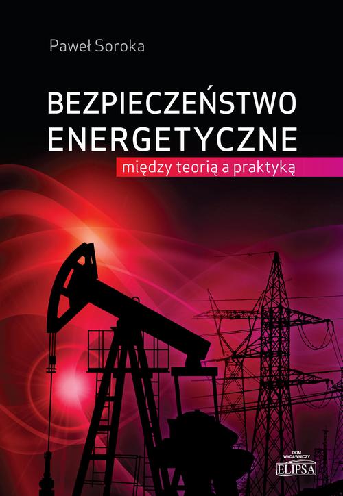 Tytuł: Bezpieczeństwo energetyczne: między teorią a praktyką
Autor: Paweł Soroka
Wydawnictwo: Elipsa Dom Wydawniczy i Handlowy
Formaty: PDF