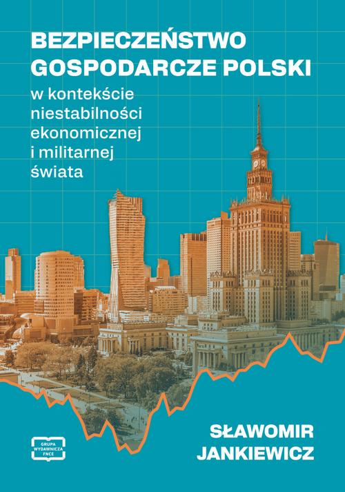 BEZPIECZEŃSTWO GOSPODARCZE POLSKI w kontekście niestabilności ekonomicznej i militarnej świata — okładka e-booka