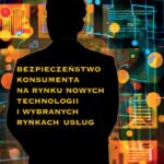 BEZPIECZEŃSTWO KONSUMENTA NA RYNKU NOWYCH TECHNOLOGII I WYBRANYCH RYNKACH USŁUG — okładka e-booka
