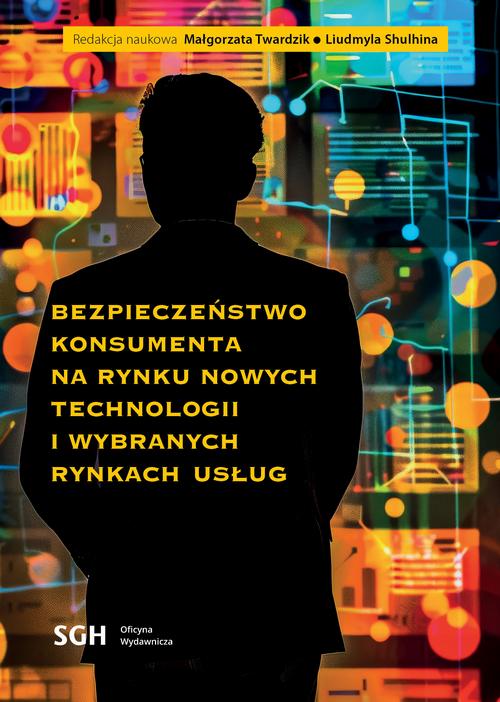 BEZPIECZEŃSTWO KONSUMENTA NA RYNKU NOWYCH TECHNOLOGII I WYBRANYCH RYNKACH USŁUG — okładka e-booka