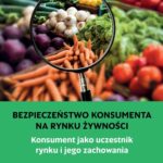 BEZPIECZEŃSTWO KONSUMENTA NA RYNKU ŻYWNOŚCI. Konsument jako uczestnik na rynku i jego zachowania — okładka e-booka
