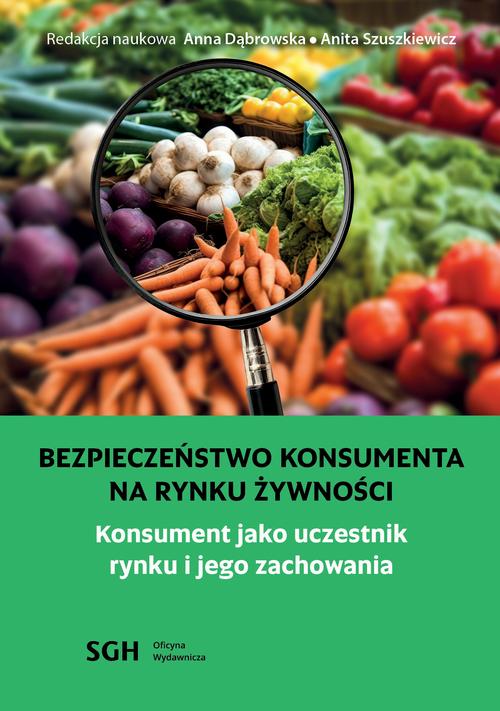 BEZPIECZEŃSTWO KONSUMENTA NA RYNKU ŻYWNOŚCI. Konsument jako uczestnik na rynku i jego zachowania — okładka e-booka