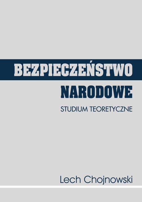 Tytuł: Bezpieczeństwo narodowe. Studium teoretyczne
Autor: Lech Chojnowski
Wydawnictwo: Uniwersytet Pomorski w Słupsku
Formaty: PDF