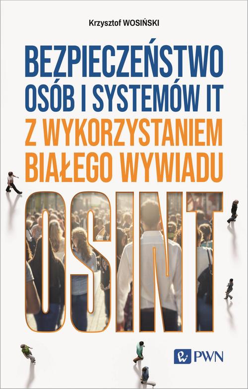 Tytuł: Bezpieczeństwo osób i systemów IT z wykorzystaniem białego wywiadu
Autor: Krzysztof Wosiński
Wydawnictwo: Wydawnictwo Naukowe PWN
Formaty: MOBI, EPUB