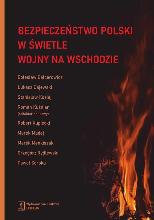 Tytuł: Bezpieczeństwo Polski w świetle wojny na Wschodzie
Autor: Bolesław Balcerowicz, Łukasz Gajewski, Stanisław Koziej, Roman Kuźniar, Robert Kupiecki, Marek Madej, Marek Menkiszak, Grzegorz Rydlewski, Paweł Soroka
Wydawnictwo: Scholar
Formaty: PDF