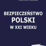 Tytuł: Bezpieczeństwo Polski w XXI wieku
Autor: Stanisław Jaczyński, Mariusz Kubiak
Wydawnictwo: Aspra
Formaty: PDF