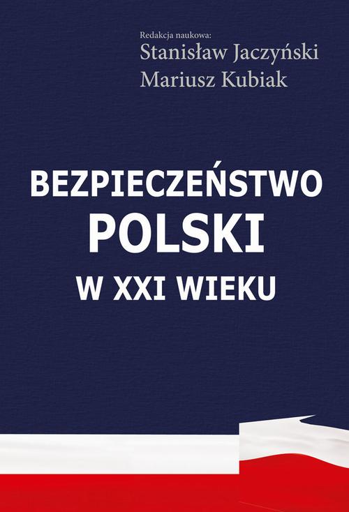 Tytuł: Bezpieczeństwo Polski w XXI wieku
Autor: Stanisław Jaczyński, Mariusz Kubiak
Wydawnictwo: Aspra
Formaty: PDF