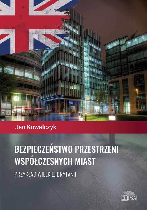 Bezpieczeństwo przestrzeni współczesnych miast. Przykład Wielkiej Brytanii — okładka e-booka