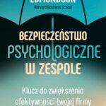 Tytuł: Bezpieczeństwo psychologiczne w zespole
Autor: Amy C. Edmondson
Wydawnictwo: MT Biznes
Formaty: EPUB, MOBI