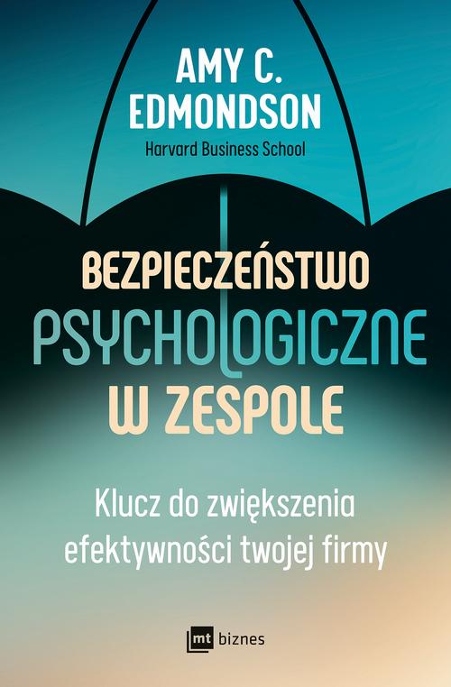 Tytuł: Bezpieczeństwo psychologiczne w zespole
Autor: Amy C. Edmondson
Wydawnictwo: MT Biznes
Formaty: EPUB, MOBI