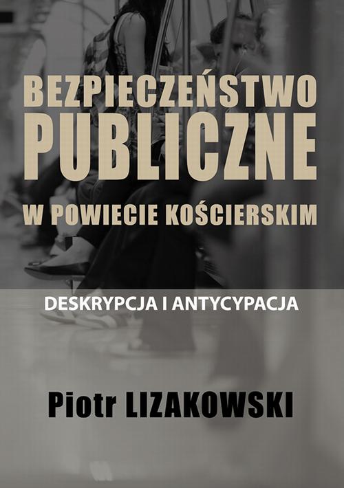 BEZPIECZEŃSTWO PUBLICZNE W POWIECIE KOŚCIERSKIM – DESKRYPCJA I ANTYCYPACJA — okładka e-booka