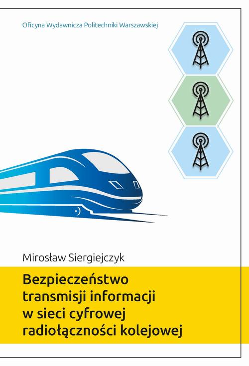 Tytuł: Bezpieczeństwo transmisji informacji w sieci cyfrowej radiołączności kolejowej
Autor: Mirosław Siergiejczyk
Wydawnictwo: Oficyna Wydawnicza Politechniki Warszawskiej
Formaty: PDF