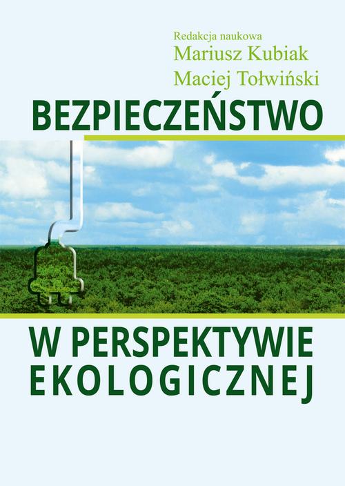 Tytuł: Bezpieczeństwo w perspektywie ekologicznej
Autor: Mariusz Kubiak, Maciej Tołwiński
Wydawnictwo: Aspra
Formaty: PDF