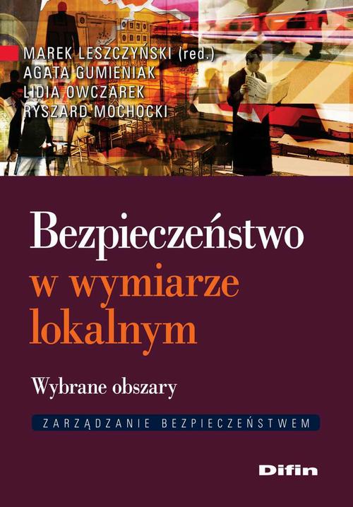 Tytuł: Bezpieczeństwo w wymiarze lokalnym. Wybrane obszary
Autor: Marek Leszczyński, Agata Gumieniak, Lidia Owczarek, Ryszard Ochocki
Wydawnictwo: Difin
Formaty: MOBI, EPUB