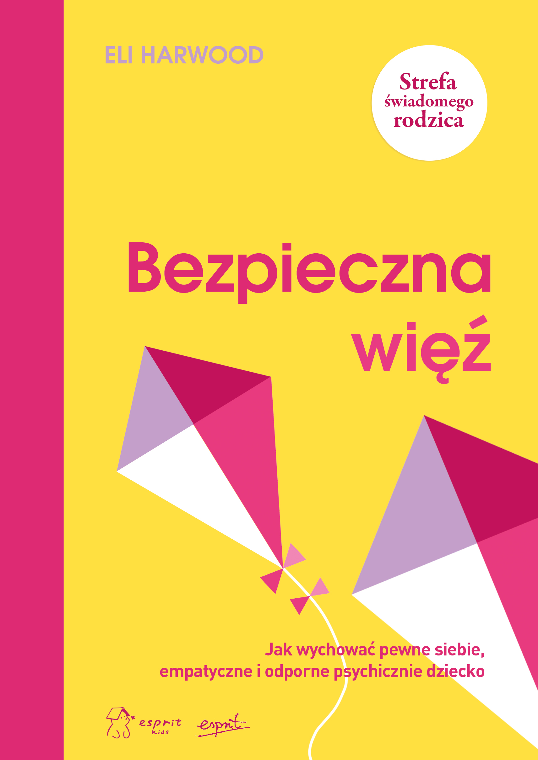 Tytuł: Bezpieczna więź. Jak wychować pewne siebie, empatyczne i odporne psychicznie dziecko
Autor: Eli Harwood
Wydawnictwo: Wydawnictwo Esprit
Formaty: EPUB, MOBI