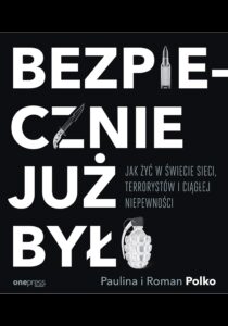 Bezpiecznie już było. Jak żyć w świecie sieci, terrorystów i ciągłej niepewności — okładka e-booka