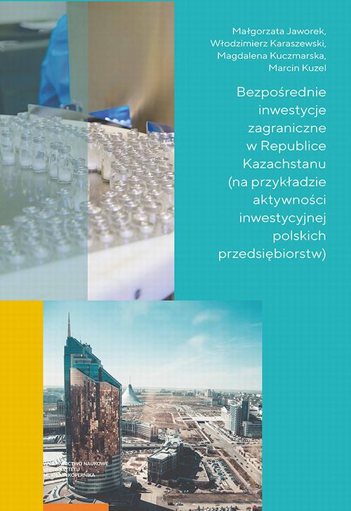 Tytuł: Bezpośrednie inwestycje zagraniczne w Republice Kazachstanu (na przykładzie aktywności inwestycyjnej polskich przedsiębiorstw)
Autor: Małgorzata Jaworek, Włodzimierz Karaszewski, Magdalena Kuczmarska, Marcin Kuzel
Wydawnictwo: Wydawnictwo Naukowe UMK
Formaty: PDF