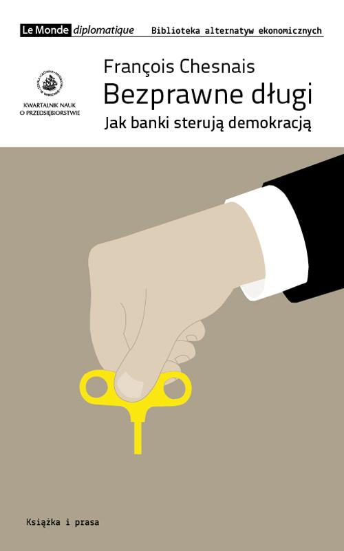 Tytuł: Bezprawne długi
Autor: Francois Chesnais
Wydawnictwo: Książka i Prasa
Formaty: MOBI, EPUB