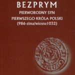 Bezprym Pierworodny syn pierwszego króla Polski 986 zima wiosna 1032 — okładka e-booka