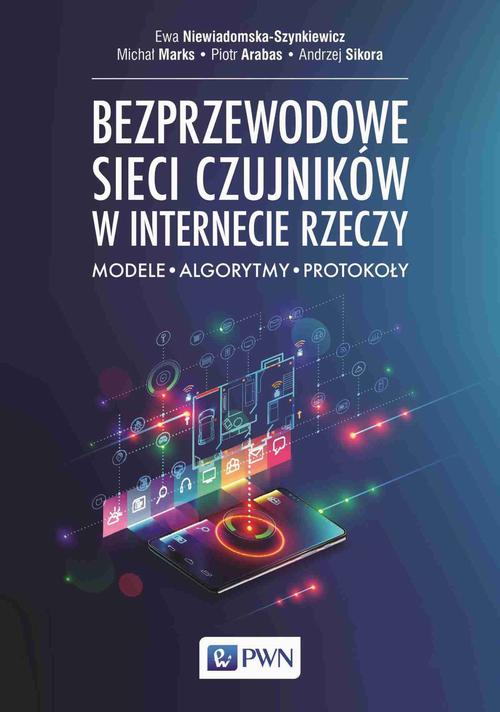 Tytuł: Bezprzewodowe sieci czujników w internecie rzeczy
Autor: Ewa Niewiadomska-Szynkiewicz, Michał Marks, Piotr Arabas, Andrzej Sikora
Wydawnictwo: Wydawnictwo Naukowe PWN
Formaty: MOBI, EPUB