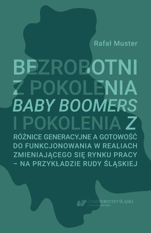 Bezrobotni z pokolenia Baby Boomers i pokolenia Z. Różnice generacyjne a gotowość do funkcjonowania w realiach zmieniającego się rynku pracy – na przykładzie Rudy Śląskiej — okładka e-booka