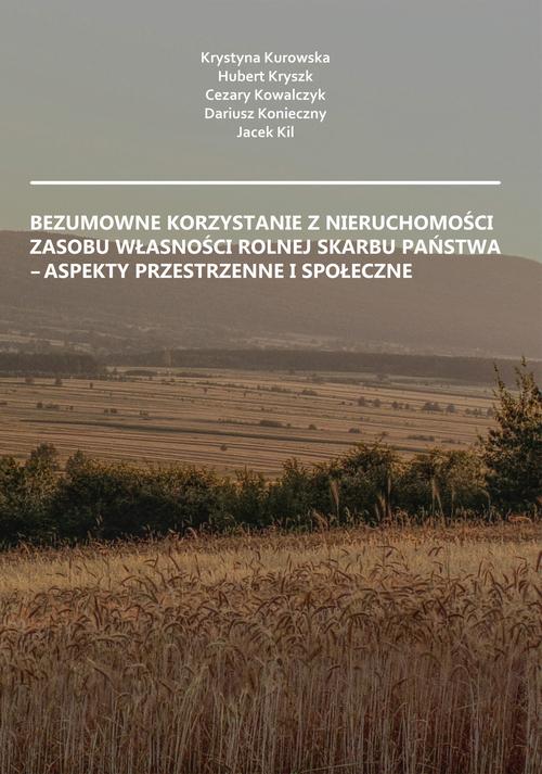 Tytuł: Bezumowne korzystanie z nieruchomości Zasobu Własności Rolnej Skarbu Państwa – aspekty przestrzenne i społeczne
Autor: Krystyna Kurowska, Hubert Kryszk, Cezary Kowalczyk, Dariusz Konieczny, Jacek Kil
Wydawnictwo: Spatium
Formaty: PDF