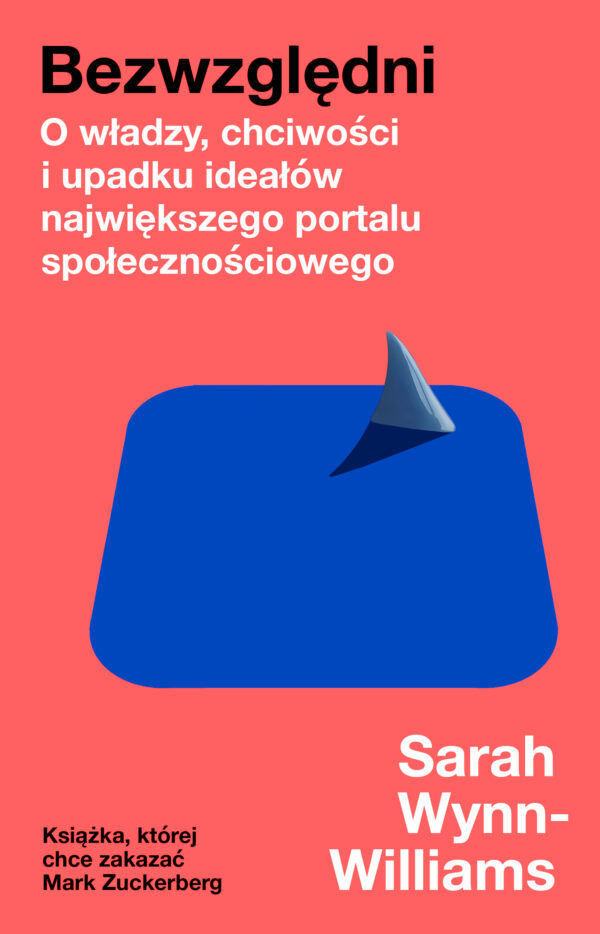 Bezwzględni. O władzy, chciwości i upadku ideałów największego portalu społecznościowego — okładka
