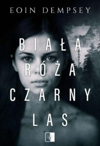 Tytuł: Biała Róża, Czarny Las
Autor: Eoin Dempsey
Wydawnictwo: Wydawnictwo NieZwykłe
Formaty: EPUB, MOBI