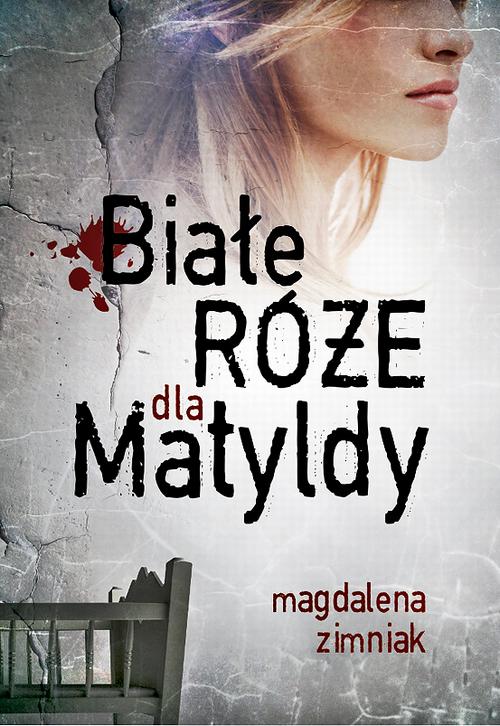 Tytuł: Białe róże dla Matyldy
Autor: Magdalena Zimniak
Wydawnictwo: Prozami
Formaty: MOBI, EPUB