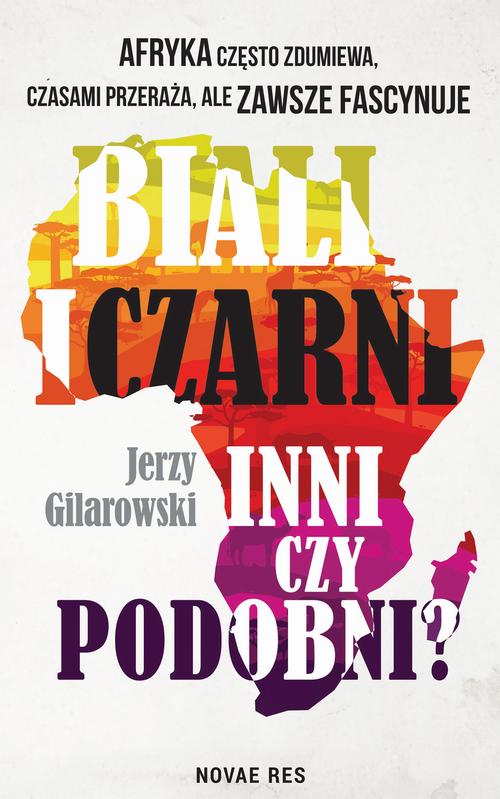 Tytuł: Biali i Czarni - inni czy podobni?
Autor: Jerzy Gilarowski
Wydawnictwo: Novae Res
Formaty: MOBI, EPUB