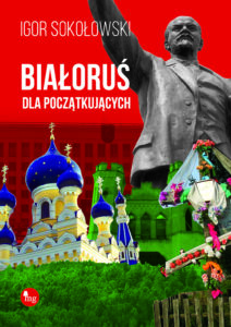 Tytuł: Białoruś dla początkujących
Autor: Igor Sokołowski
Wydawnictwo: Wydawnictwo MG
Formaty: EPUB, MOBI