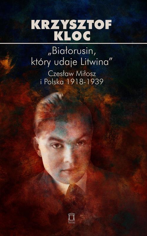 Tytuł: „Białorusin, który udaje Litwina”. Czesław Miłosz i Polska 1918-1939
Autor: Krzysztof Kloc
Wydawnictwo: Ośrodek Myśli Politycznej
Formaty: EPUB, MOBI