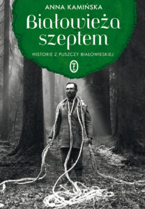 Tytuł: Białowieża szeptem. Historie z Puszczy Białowieskiej
Autor: Anna Kamińska
Wydawnictwo: Wydawnictwo Literackie
Formaty: EPUB, MOBI
