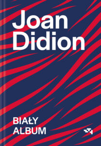 Tytuł: Biały album
Autor: Joan Didion
Wydawnictwo: Wydawnictwo Relacja
Formaty: EPUB, MOBI