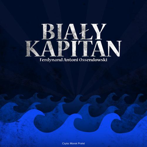 Tytuł: Biały kapitan
Autor: Ferdynand Antoni Ossendowski
Wydawnictwo: MTJ
Formaty: MP3