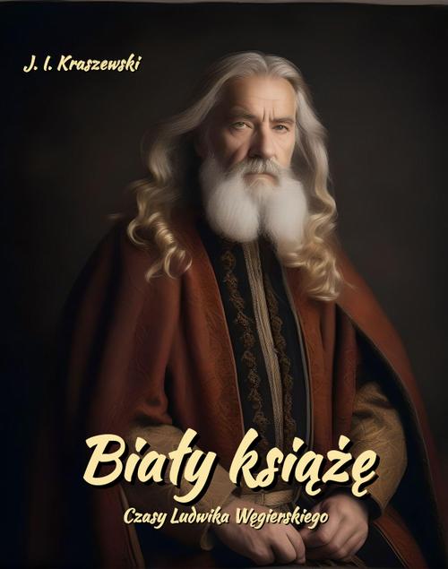 Tytuł: Biały książę. Czasy Ludwika Węgierskiego
Autor: Józef Ignacy Kraszewski
Wydawnictwo: Armoryka
Formaty: EPUB, MOBI