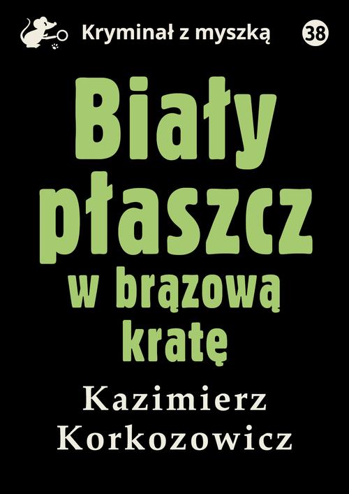 Tytuł: Biały płaszcz w brązową kratę
Autor: Kazimierz Korkozowicz
Wydawnictwo: Estymator
Formaty: MOBI, EPUB, PDF