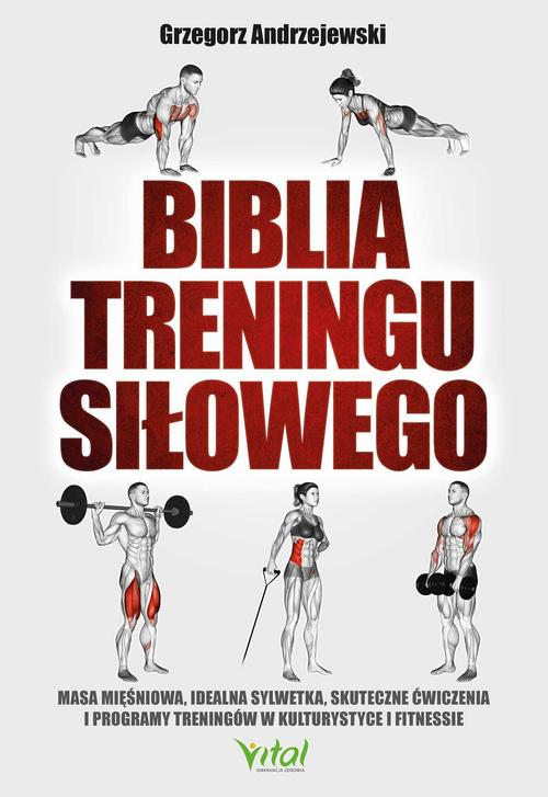 Biblia treningu siłowego. Masa mięśniowa, idealna sylwetka, skuteczne ćwiczenia i programy treningów w kulturystyce i fitness — okładka e-booka