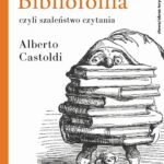 Tytuł: Bibliofollia, czyli szaleństwo czytania
Autor: Alberto Castoldi
Wydawnictwo: Słowo/Obraz Terytoria
Formaty: MOBI, EPUB