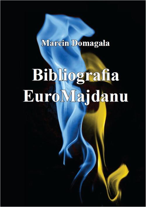 Tytuł: Bibliografia EuroMajdanu
Autor: Marcin Domagała
Wydawnictwo: Aspra
Formaty: PDF
