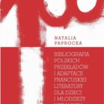 Tytuł: Bibliografia polskich przekładów i adaptacji francuskiej literatury dla dzieci i młodzieży wydanych
Autor: Natalia Paprocka
Wydawnictwo: Universitas
Formaty: EPUB, PDF, MOBI