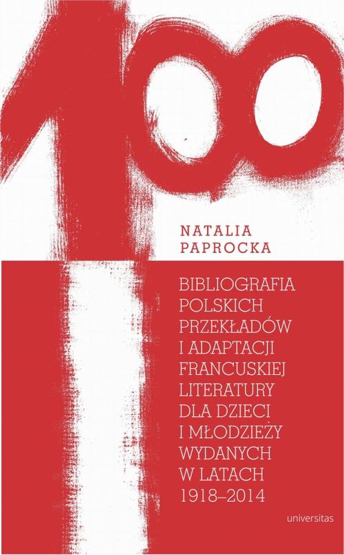 Tytuł: Bibliografia polskich przekładów i adaptacji francuskiej literatury dla dzieci i młodzieży wydanych
Autor: Natalia Paprocka
Wydawnictwo: Universitas
Formaty: EPUB, PDF, MOBI