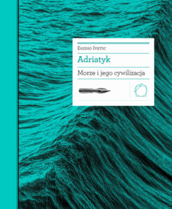 Tytuł: Biblioteka Europy Środka. Adriatyk. Morze i jego cywilizacja
Autor: Egidio Ivetic
Wydawnictwo: Międzynarodowe Centrum Kultury
Formaty: EPUB, MOBI