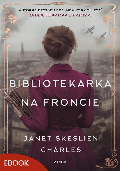 Tytuł: Bibliotekarka na froncie
Autor: Janet Skeslien Charles
Wydawnictwo: Mando
Formaty: MOBI, EPUB