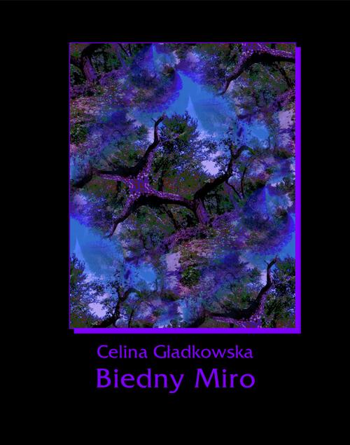 Tytuł: Biedny Miro
Autor: Celina Gładkowska
Wydawnictwo: Armoryka
Formaty: MOBI, EPUB
