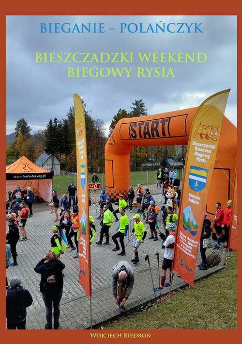 Tytuł: Bieganie - Polańczyk Bieszczadzki Weekend Biegowy Rysia
Autor: Wojciech Biedroń
Wydawnictwo: Wydawnictwo e-bookowo
Formaty: MOBI, EPUB, PDF